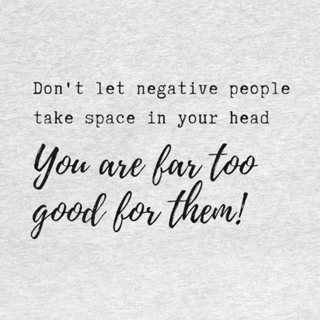 Don't let negative people take space in your head! by Accentuate the Positive 